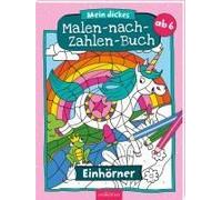 Mein Dickes Malen-Nach-Zahlen-Buch - Einhörner