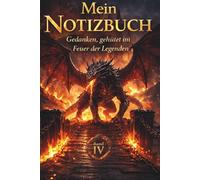 Mein Drachen Notizbuch - Band 4 von 10: Gedanken, gehütet im Feuer der Legenden