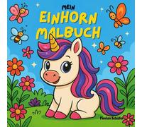 Mein Einhorn-Malbuch - Über 50 zauberhafte Ausmalbilder für Kinder ab 4 Jahren: Spielerisch malen, träumen & kreativ sein - mit süßen Einhörnern in einer magischen Welt
