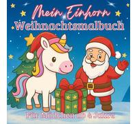 Mein Einhorn Weihnachtsmalbuch - 55 zauberhafte Motive zum Ausmalen: Einhorn Malbuch für Mädchen ab 4 Jahren - magischer Malspaß im Advent und perfekte Geschenkidee zu Weihnachten