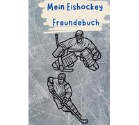 Mein Eishockey Freundebuch: Freundebuch für Hockey Fans | Auf über 100 Seiten hast du Platz deine Mannschaft und deine Freunde zu verewigen | Mit Geburtstagskalender