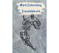 Mein Eishockey Freundebuch: Freundebuch für Hockey Fans | Auf über 100 Seiten hast du Platz deine Mannschaft und deine Freunde zu verewigen | Mit Geburtstagskalender