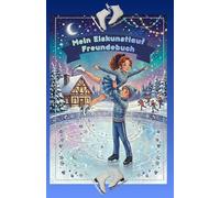 Mein Eiskunstlauf Freundebuch: Freundebuch für Eiskunstlauf Fans | Auf über 100 Seiten hast du Platz deine Trainingspartner und deine Freunde zu verewigen | Mit Geburtstagskalender
