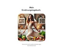 Mein Ernährungstagebuch: Kleine Schritte für große Veränderungen bei Endometriose: Dein 5-Monats-Begleiter für eine gesunde Ernährung, Linderung von Symptomen und ein besseres Leben mit Endometriose