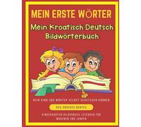 Mein Erste Wörter Mein Kroatisch Deutsch Bildwörterbuch. Dein Kind 300 Wörter Selbst Verstehen Können.: Das Großes buntes Kindergarten bilderbuch für ... Grundschule (Kinder ab 4 Jahre)