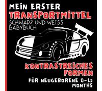 Mein Erster Transportmittel Schwarz Und Weiss Babybuch. Kontrastreiches Formen Fuer Neugeborene 0-12 Months: Kontrast Karten, Sinneserziehung, Ein Montessori-Buch Fuer Die Visuelle Entwicklung Von Kle