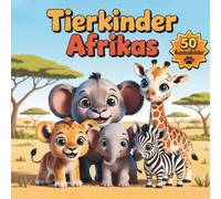 Mein erstes Afrika-Tier-Malbuch ab 3 Jahren: 50 süße Tiere zum Ausmalen - Löwe, Elefant, Zebra & Co. - Lernspaß für Kinder von 3-6 Jahren: ... für Vorschule, Kindergarten und zu Hause