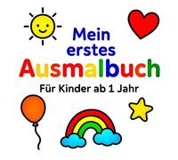Mein erstes Ausmalbuch für Kinder ab 1 Jahr: große, klare Bilder, Fahrzeuge, Alltagsgegenstände, Tiere, Symbole, Förderung wichtiger Fähigkeiten, Dicke Linien, Kinder ab 1 Jahr
