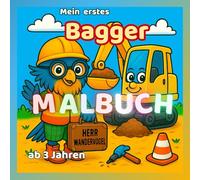 Mein erstes Bagger Malbuch ab 3 Jahren - mit Herrn Wandervogel: Bagger, Kipper & Co. - Fahrzeuge auf der Baustelle zum Ausmalen und Staunen für Kinder von 3 bis 6 Jahren