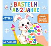 Mein Erstes Basteln ab 2 Jahre: Ostern und Frühling Bastelbuch - Reißen, Kleben, Basteln! - Mein erstes Osterbuch für Kinder ab 2 Jahren mit Osterbasteln und einfachen Bastelvorlagen