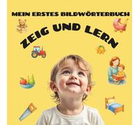 Mein erstes Bildwörterbuch - Zeig und lern: Eine farbenfrohe Mitmach-Bilderwelt für Kinder von 1-5 Jahren