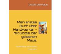 Mein erstes Buch über Handwerker - mit Goldie, der goldenen Maus.: Erstlesebuch für kleine Entdecker