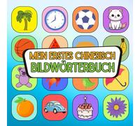Mein erstes chinesisch Bildwörterbuch: Mit Farben und Freude chinesisch entdecken, Wortschatz aufbauen leicht gemacht chinesisch visuell lernen