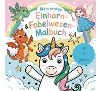 Mein erstes Einhorn- & Fabelwesen-Malbuch - 50 zauberhafte Ausmalbilder für Kinder ab 3 Jahren: Einhorn Malbuch mit Fabelwesen, Märchenwesen und magischen Kreaturen - Ausmalspaß für Kinder ab 3 Jahren