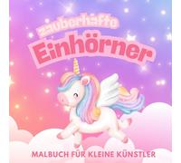 Mein erstes Einhorn Malbuch: Großer Ausmalspaß für kleine Einhorn-Fans ab 3 Jahren! Mit 50 Malvorlagen für kleine Künstler