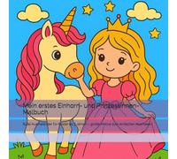 Mein erstes Einhorn- und Prinzessinnen-Malbuch: Süße Ausmalbilder für Kinder ab 3 Jahren - große Motive zum einfachen Ausmalen