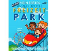 Mein Erstes Englisch-Aktivitätsbuch: Freizeitpark - Ausmalbilder, Labyrinthe, Punkt-zu-Punkt, Zuordnungsspiele, Worträtsel & Unterschiede suchen | ... ESL-Lernen für Kinder von 5-10 Jahren