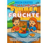 Mein Erstes Englisch-Mitmachbuch: Sommerfrüchte - Ausmalbilder, Labyrinthe, Punkt-zu-Punkt, Zuordnungsspiele, Worträtsel & Unterschiede finden | ... für Kinder von 5-10 Jahren (ESL-freundlich)