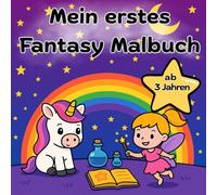 Mein erstes Fantasy Malbuch: Für Kinder ab 3 Jahren - 30 zauberhafte Ausmalmotive mit Einhörnern, Drachen, Feen, Hexen, Zauberern und vielem mehr