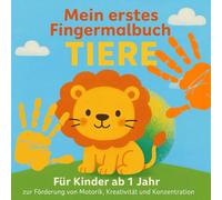 Mein erstes Fingermalbuch TIERE: Für Kinder ab 1 Jahr - zur Förderung von Motorik, Kreativität und Konzentration