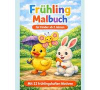 Mein erstes Frühlingsmalbuch ab 2 Jahren - 52 einfache und niedliche Frühlingsmotive für kleine Kinderhände: Einfache und große Ausmalbilder mit ... für Jungen und Mädchen: Extra dicke Linien