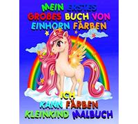 Mein Erstes Grosses Buch Von Einhorn Faerben - Ich Kann Faerben Kleinkind Malbuch: Einhorn Malbuch Fuer Kinder Im Alter Von 4-8 Us Edition Einhorn Malbuch 3 Jahre Alt Grosses Buch Von Einhorn 2 Ich Ka