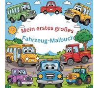 Mein erstes großes Fahrzeug-Malbuch: 50 Ausmalmotive für Kinder ab 4 Jahren - Autos, Busse, Traktoren und mehr - Malspaß für kleine Fahrzeugfans