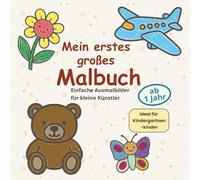 Mein erstes großes Malbuch - Einfache Ausmalbilder für kleine Künstler ab 1 Jahr | Kritzelspaß für Kleinkinder: Fördert Motorik & Kreativität | ... für Jungen & Mädchen | Montessori-inspiriert