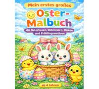 Mein erstes großes Ostermalbuch ab 4 Jahren: Mit Osterhasen, Ostereiern, Kücken und Frühlingsmotiven