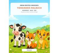 Mein erstes grosses Tierkinder Malbuch: Bauernhof, Wald und Zoo - 30 einfache Ausmalbilder und kleine Lernfragen für Kinder ab 2 Jahren