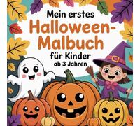 Mein erstes Halloween - Malbuch für Kinder ab 3 Jahren: Süße Kürbisse, kleine Hexen, lustige Geister und vieles mehr - Kindgerechter Malspaß für die ganze Familie