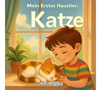 Mein Erstes Haustier: Katze: Eine liebevolle Geschichte für Kinder über Verantwortung, Freundschaft und das erste Haustier
