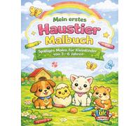 Mein erstes Haustier Malbuch: Spaßiges Malen für Kleinkinder von 2-6 Jahren
