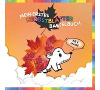 Mein erstes Herbstblätter Bastelbuch: Sammeln, Kleben, Freuen für Kinder ab 2 Jahren | 40 Motive | Natur kreativ entdecken | Augen, Nasen & ... bedruckt | Kreativität & Feinmotorik fördern