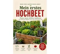 Mein erstes Hochbeet: Planen, bauen, befüllen, bepflanzen. Ein praktischer Begleiter durch das erste Garten-Jahr