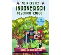Mein erstes indonesisch Geschichtenbuch: indonesische Kurzgeschichten, 25 einfache und inspirierende Geschichten zum Aufbau Ihrer indonesischen Kenntnisse, Buch für Anfänger, Kinder oder Erwachsene