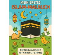 MEIN ERSTES ISLAM MALBUCH: Lernen & Ausmalen für Kinder (3-6 Jahre)