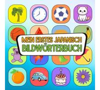 Mein erstes japanisch Bildwörterbuch: Mit Farben und Freude japanisch entdecken, Wortschatz aufbauen leicht gemacht japanisch visuell lernen