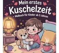 Mein erstes Kuschelzeit - Malbuch für Kinder ab 3 Jahren: Ein Wohlfühl-Malspaß voller Geborgenheit, Wärme und Liebe zum Detail - mit liebevollen ... - ideal für die Herbst - und Winterzeit