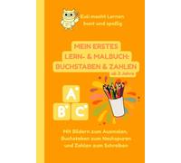 Mein Erstes Lern- & Malbuch: Buchstaben & Zahlen. Mit Bildern zum Ausmalen, Buchstaben zum Nachspuren & Zahlen zum Schreiben: Für Kinder ab 3 Jahren - ... genießen. Übungsbuch für Vorschulkinder