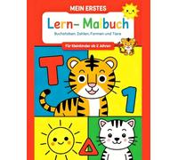 Mein Erstes Lernbuch: Malbuch für Kleinkinder ab 2 Jahre : Buchstaben, Zahlen, Formen und Tiere spielerisch entdecken - Das Übungsbuch mit dicken ... Illustrationen und über 100 Seiten Lernspaß!.