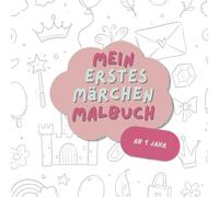 Mein erstes Märchen Malbuch: Entdecke zauberhafte Märchenwelten