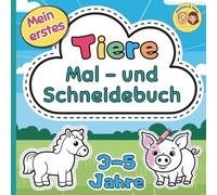 Mein erstes Mal- & Schneidebuch - Tiere - 3-5 Jahre: Ausmalen und Ausschneiden ab 3 Jahren
