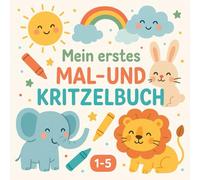 Mein erstes Mal- und Kritzelbuch: Pädagogisch & Gefühlvoll: Fördert spielerisch Feinmotorik, Konzentration und Kreativität