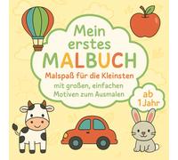 Mein erstes Malbuch ab 1 Jahr - Malspaß für die Kleinsten: Mit 57 großen, einfachen Motiven zum Ausmalen | Fördert spielerisch Kreativität, Konzentration und Motorik | perfekt für erste Malversuche