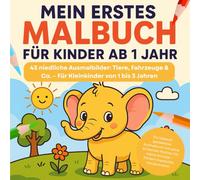 Mein erstes Malbuch für Kinder ab 1 Jahr - 43 niedliche Ausmalbilder: Tiere, Fahrzeuge & Co. - Für Kleinkinder von 1 bis 3 Jahren: Ein liebevoll ... Künstler - Fördert Kreativität, Konzentration