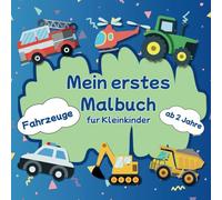 Mein erstes Malbuch Kleinkinder Fahrzeuge ab 2 Jahren: erstes Ausmalbuch , Kritzelbuch für Kinder / mit 50 großen Motiven zum Ausmalen / Förderung von Kreativität und Motorik