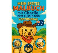 Mein Erstes Malbuch mit Charlie dem Aussie Dog: Kostümspaß