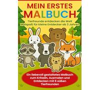 Mein erstes Malbuch - Tierfreunde entdecken die Welt: Malspaß für kleine Entdecker ab 3 Jahren zum Kritzeln und Ausmalen auf 40+ altersgerechten Ausmalbildern