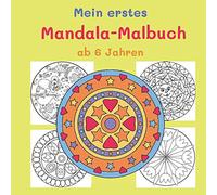 Mein erstes Mandala-Malbuch ab 6 Jahren: Zauberhafte Mandalas für Kinder zur Entspannung und Förderung der Kreativität.